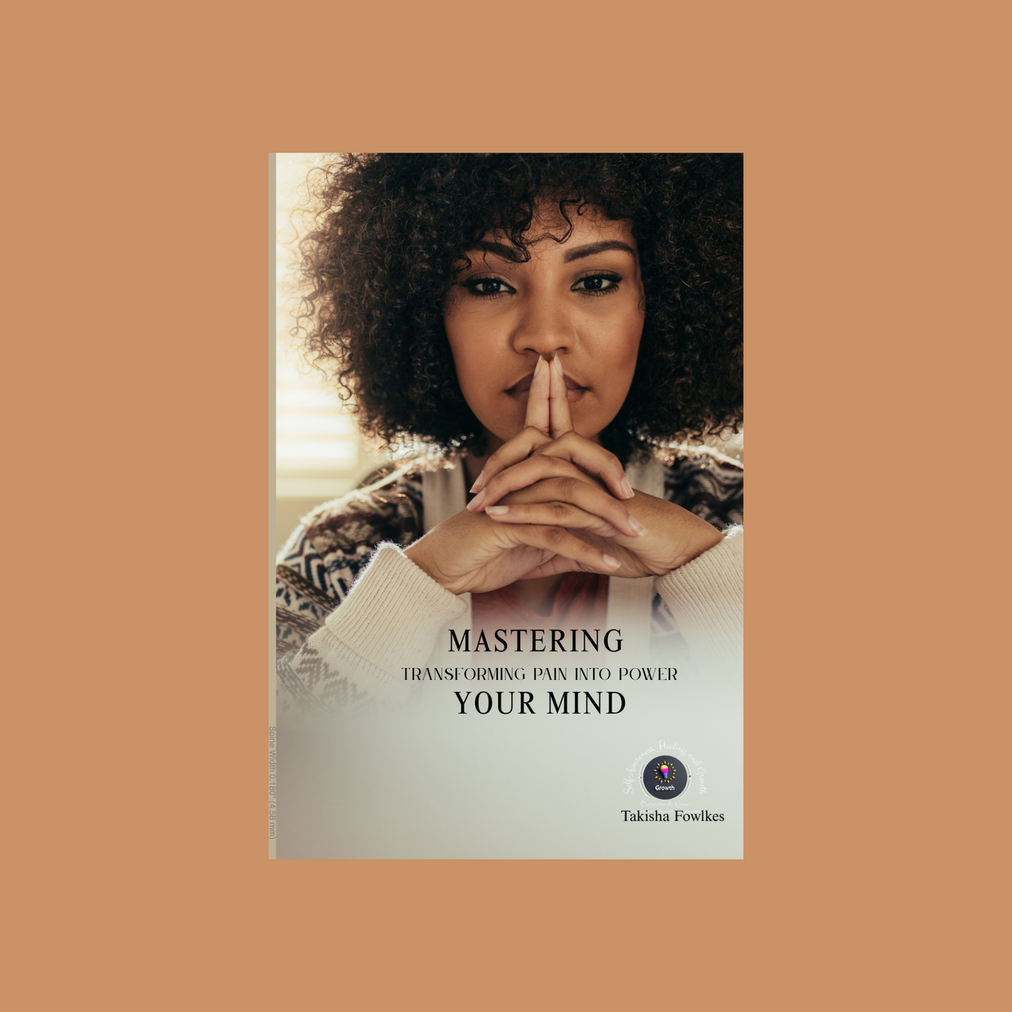 Mastering Your Mind: Transforming Pain into Power (coming soon)